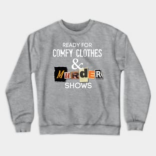 Comfy Clothes & MURDER SHOWS Crewneck Sweatshirt